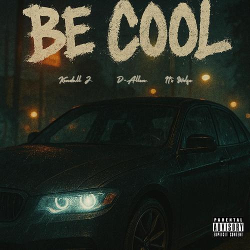 Be Cool (feat. Kendall J & D-Allen) [Explicit]