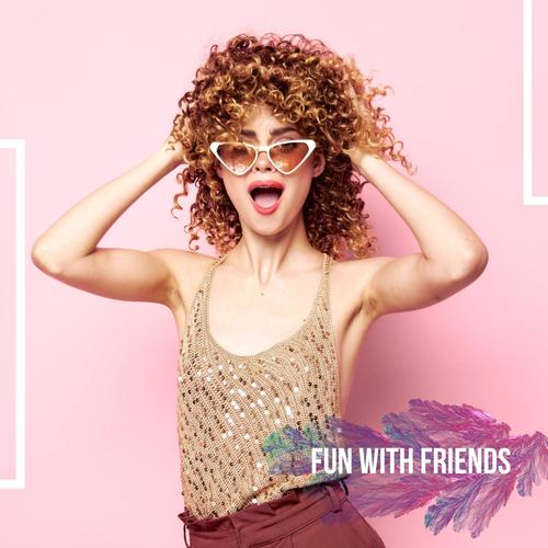 Fun with Friends