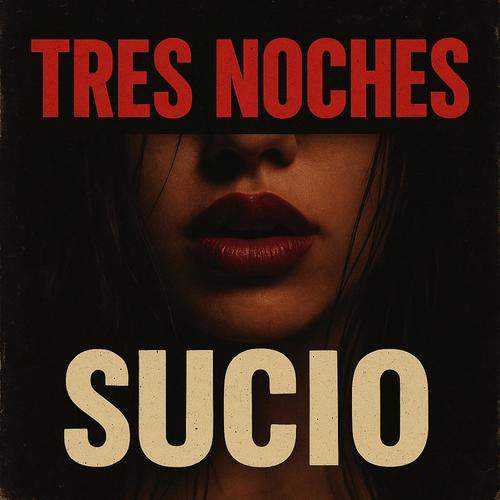 Tres Noches: Sucio (Explicit)