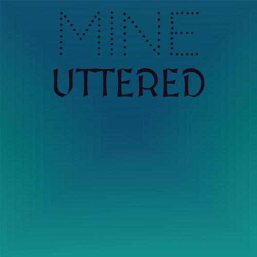 Mine Uttered