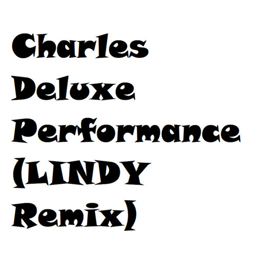 Charles Deluxe Performance (LINDY bootleg Remix)
