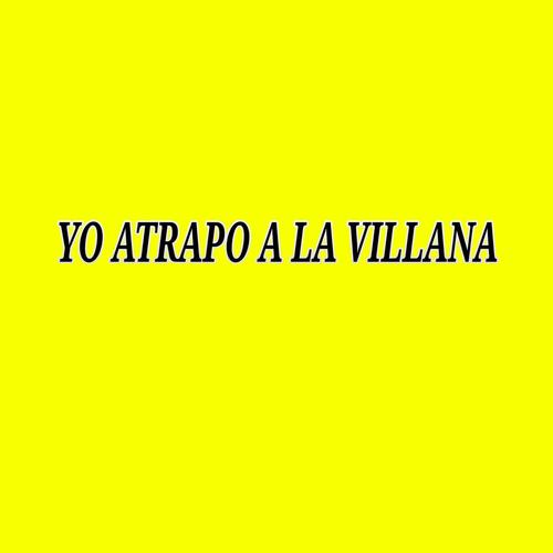 Yo Atrapo a la Villana