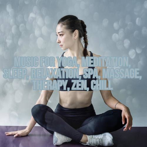 Music For Yoga, Meditation, Sleep, Relaxation, Spa, Massage, Therapy, Zen, Chill
