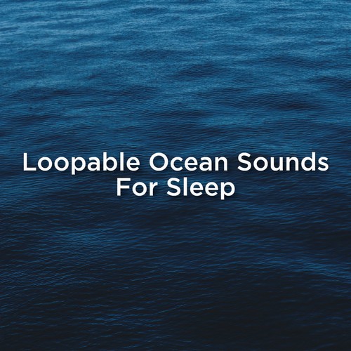 Loopable Ocean Sounds For Sleep