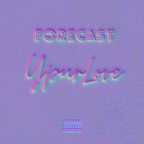 Your Love (feat. Forecast) [Explicit]