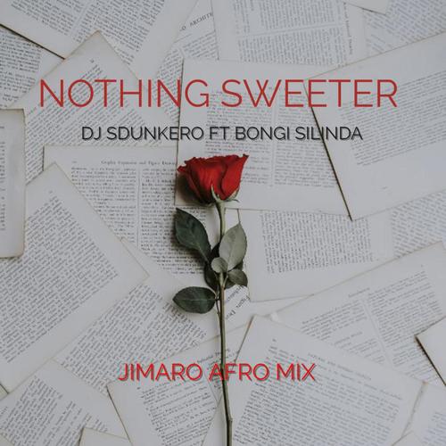 NOTHING SWEETER (feat. BONGI SILINDA) [JIMARO Remix]