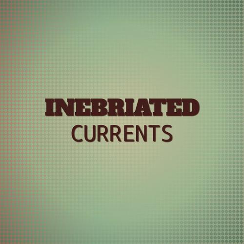 Inebriated Currents