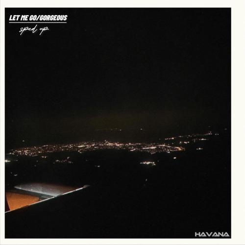 let me go/gorgeous (sped up)