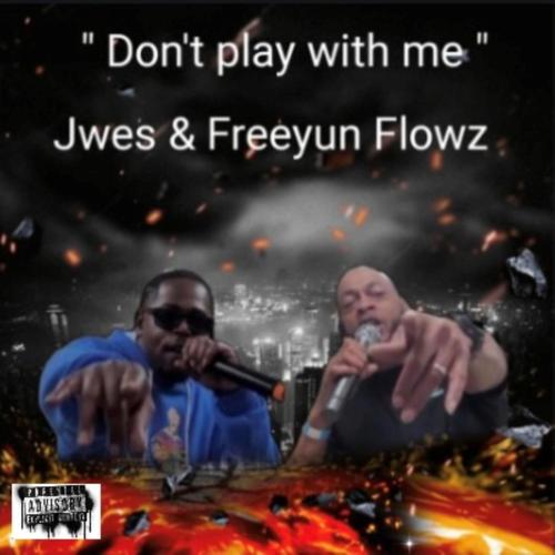 Don't Play With Me (feat. Freeyun Flowz) [Explicit]