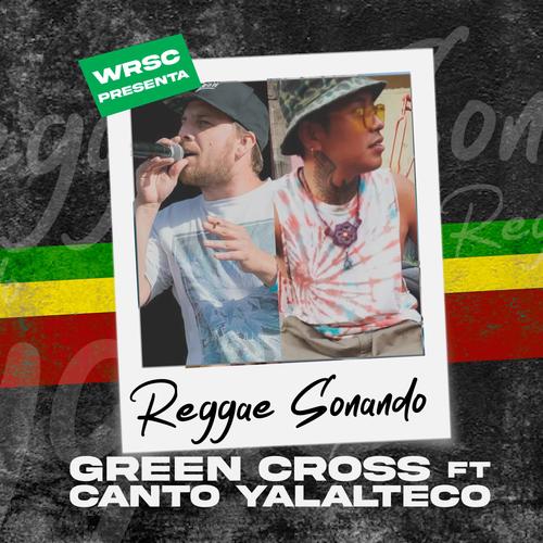 REGGAE SONANDO (feat. GREEN CROSS & CANTO YALALTECO)