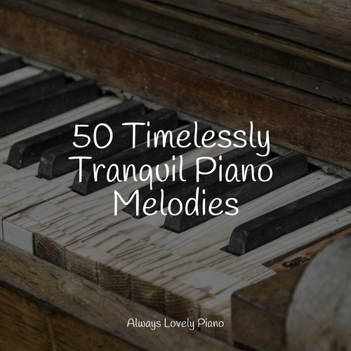 50 Timelessly Tranquil Piano Melodies