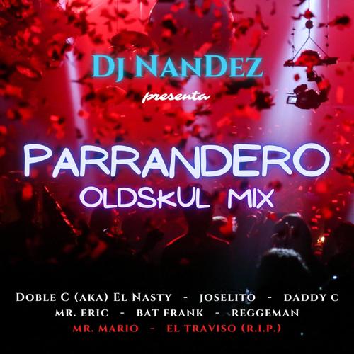 Parrandero Oldskul Mix (feat. Doble C (aka) El Nasty, Joselito, Daddy C, Mr. Eric, Bat Frank, Reggeman, Mr. Mario & El Travieso)