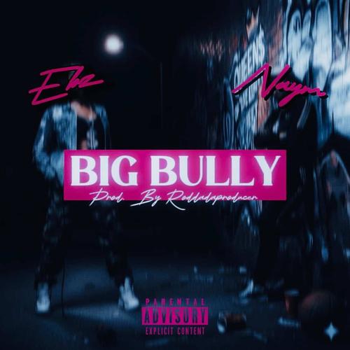 Big Bully (feat. Naym3x & Ebzzz) [Explicit]
