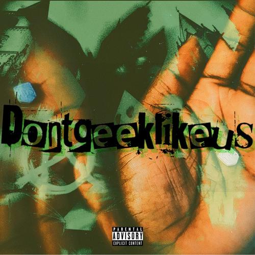dontgeeklikeus! (Explicit)
