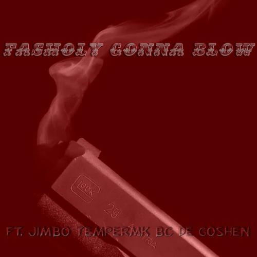 Fasholy Gonna Blow (feat. Hu$tleBoyJimbo & TemperMK) [Explicit]