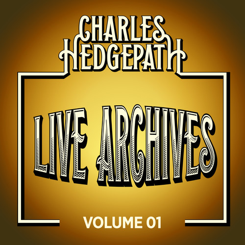 Charles Hedgepath Live Archives, Vol. 1 (Live)