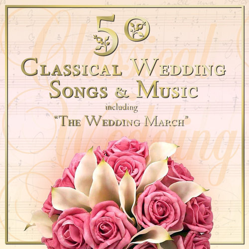 50 Classical Wedding Songs & Music Including 