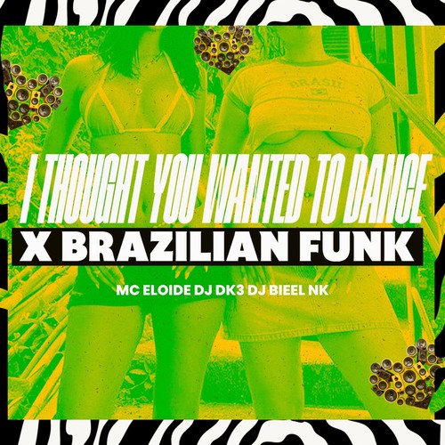 I THOUGHT YOU WANTED TO DANCE X BRAZILIAN FUNK (Explicit)