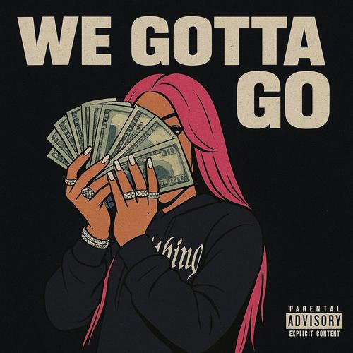We Gotta Go (Explicit)