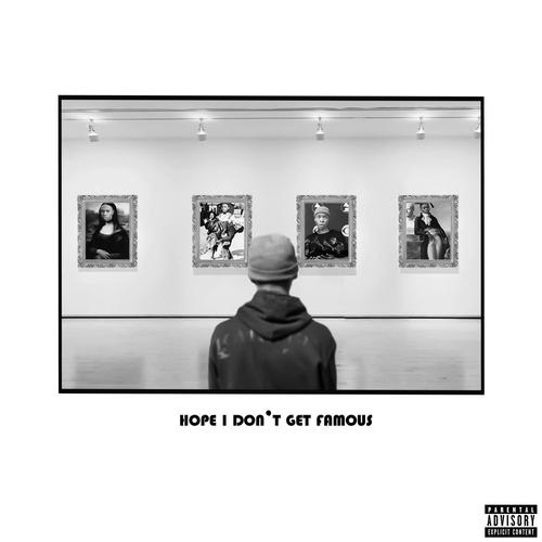 HOPE I DONT GET FAMOUS (Explicit)