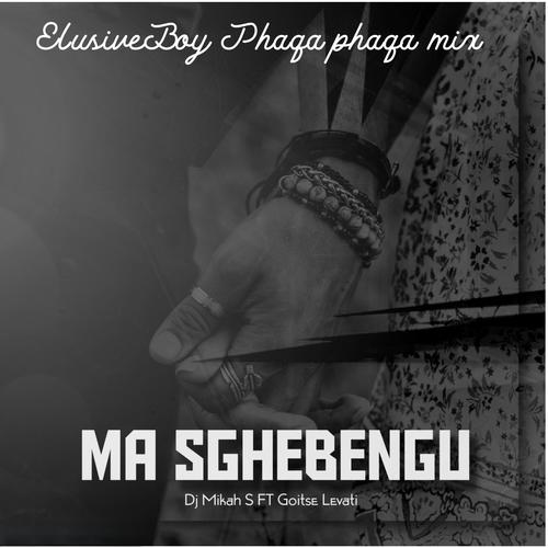 Ma Sghebengu (Elusiveboy Phaqa Phaqa mix) (feat. Goitse Levati)