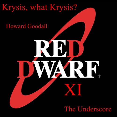 Krysis, What Krysis? Red Dwarf XI the Underscore