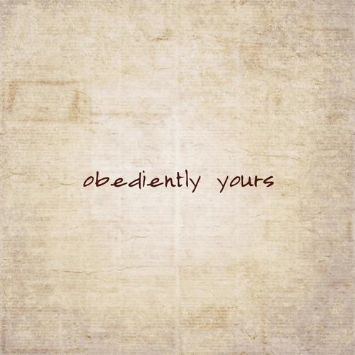 Obediently Yours