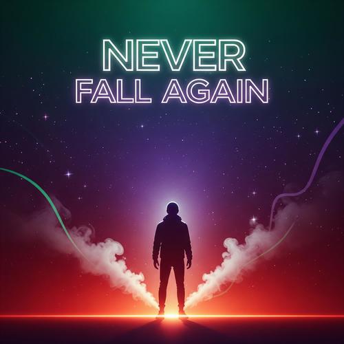 NEVER FALL AGAIN