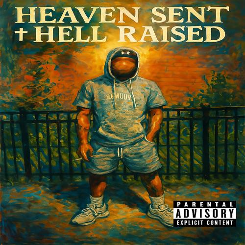 Heaven Sent Hell Raised (Explicit)