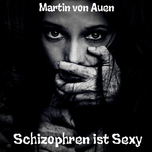 Schizophren ist sexy (Explicit)