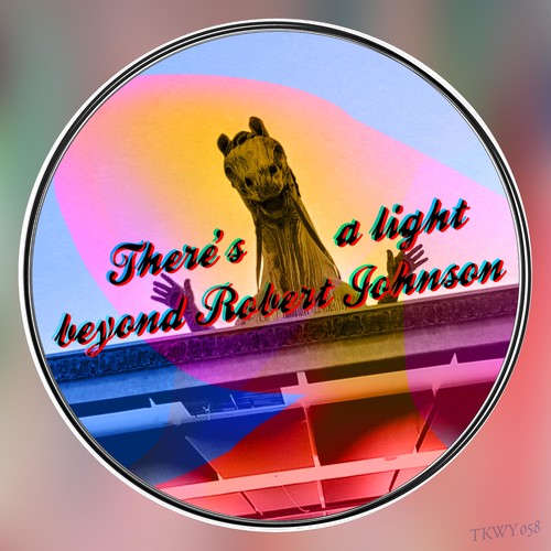 There's a light beyond Robert Johnson