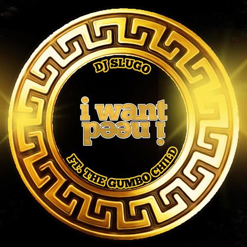 I Want, I Need (feat. The Gumbo Child)