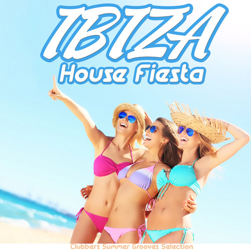 Ibiza House Fiesta - Clubbers Summer Grooves Selection