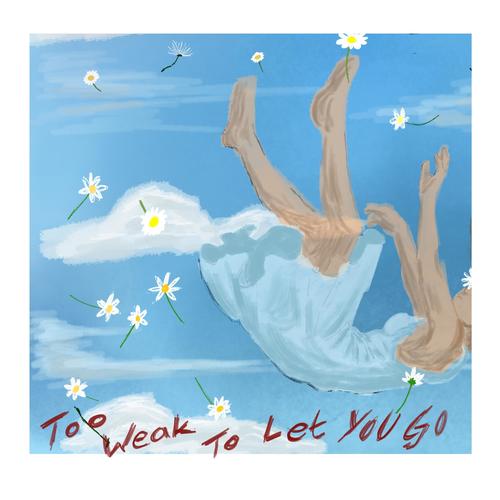 Too Weak To Let You Go