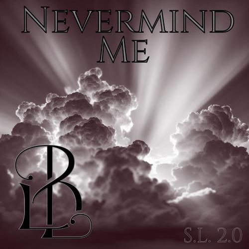Nevermind Me (S.L. 2.0) [Explicit]