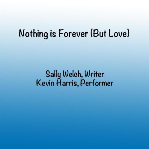 Nothing Is Forever (But Love) [feat. Kevin Harris]