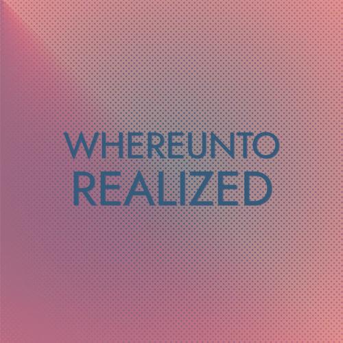 Whereunto Realized