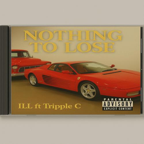 Nothing to lose (feat. Tripple C & ILL) [Explicit]