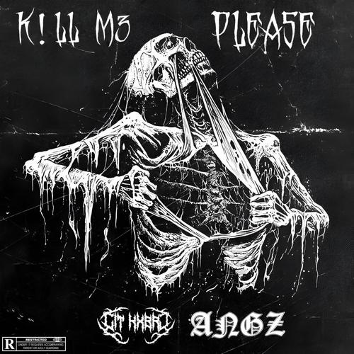 K!LL M3 PLEASE (feat. ANGZ) [Explicit]