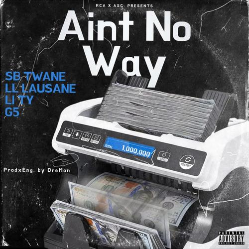 Aint No Way (feat. Livin' Legend Lausane, G5 H2K & Li Ty) [Explicit]