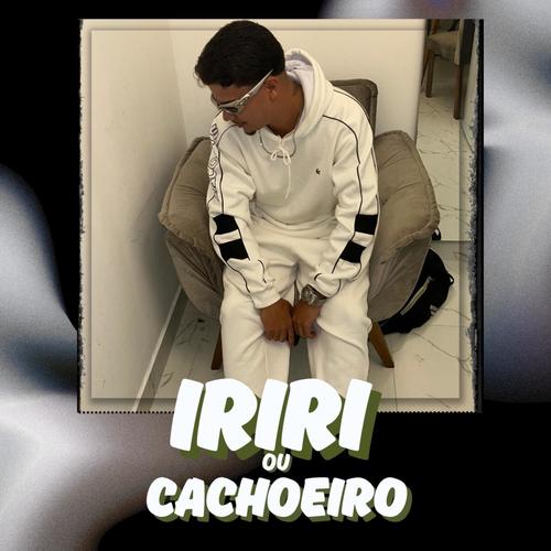 IRIRI OU CACHOEIRO (feat. MC 2n da ilha)