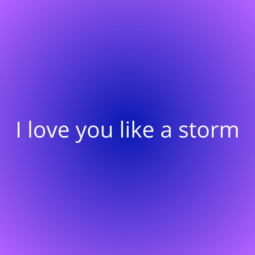 I love you like a storm