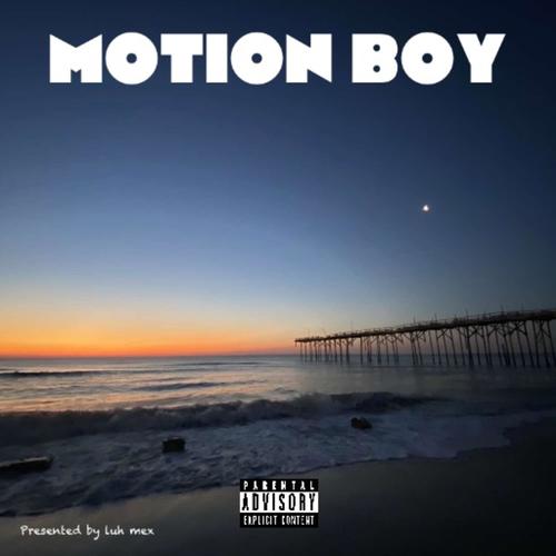 Luh mex presents: Motion boy (Explicit)