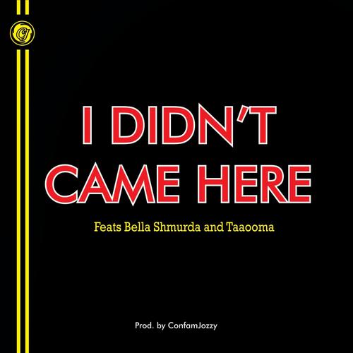 I Didn't Came Here (feat. Bella Shmurda & Taaooma)