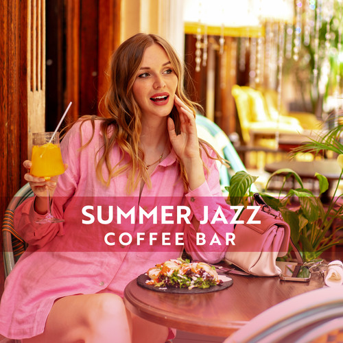 Summer Jazz Coffee Bar: Positive Vibes Jazz Music for Total Unwind