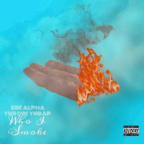 Who I Smoke (feat. SBE Alpha & YNB AP) [Explicit]
