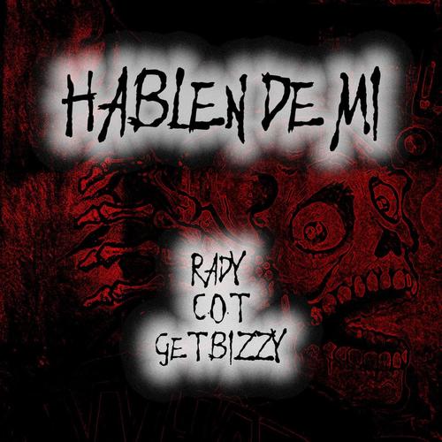 Hablen de mi (feat. Get Bizzy & C.O.T) [Explicit]