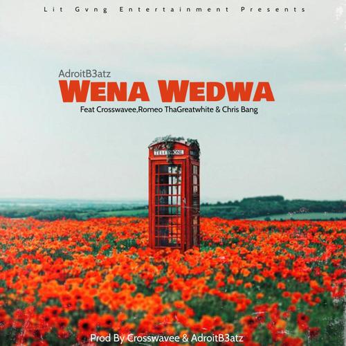 Wena Wedwa (feat. Crosswavee, Romeo ThaGreatwhite & Chris Bang)