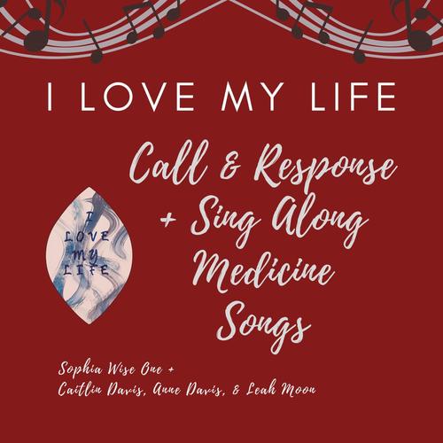 Call & Response + Sing Along Medicine Songs (From I Love MY Life Card Game and Oracle Deck)