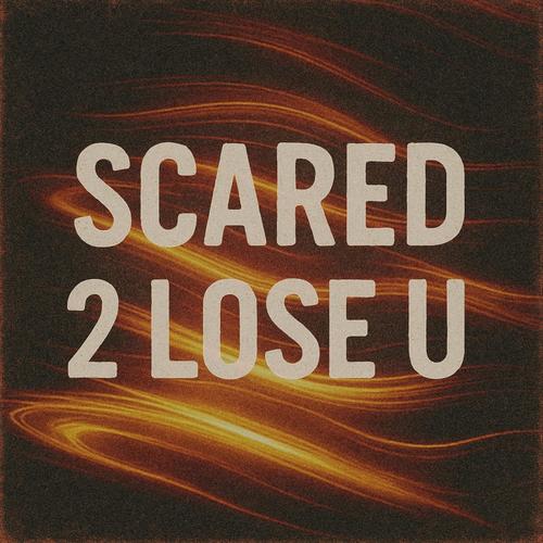 SCARED 2 LOSE U (feat. ivan G.)